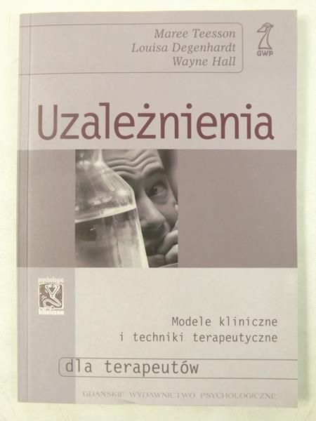 Uzależnienia. Modele kliniczne i techniki terapeutyczne dla terapeutów