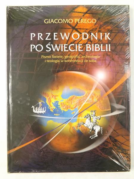 Przewodnik po świecie Biblii: Pismo Święte, geografia, archeologia i teologia w konfrontacji ze sobą