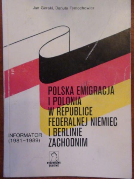 Górski Jan - Polska emigracja i polonia w Republice Federalnej Niemiec i Berlinie Zachodnim