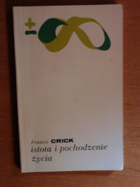Crick Francis - Istota i pochodzenie życia