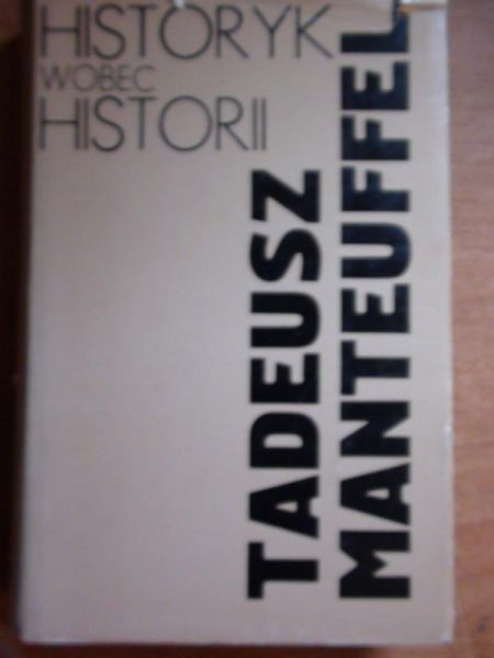 Manteuffel  - Historyk wobec Historii