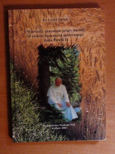 Durlak Leszek - Wartość i znaczenie pracy na roli w świetle nauczania społecznego Jana Pawła II