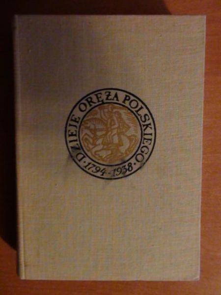 Kozłowski Eligiusz,   - Dzieje oręża polskiego 1794-1938 Tom II