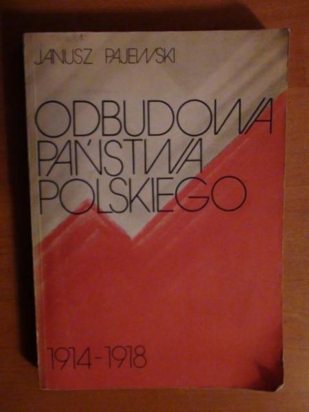 Pajewski Janusz - Odbudowa państwa polskiego 1914-1918