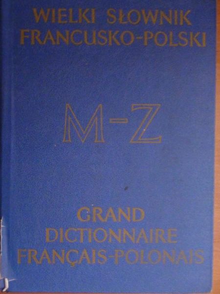 Dobrzyński J.,Dutka A.,Frosztęga B.,Kaczuba I.,Karna J. - Wielki Słownik francusko-polski M-Z