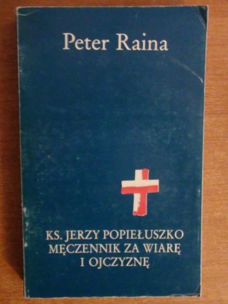 Ks. Jerzy Popiełuszko męczennik za wiarę i ojczyznę Tom I