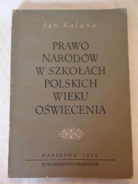 Kolasa Jan - Prawo narodów w szkołach polskich wieku Oświecenia