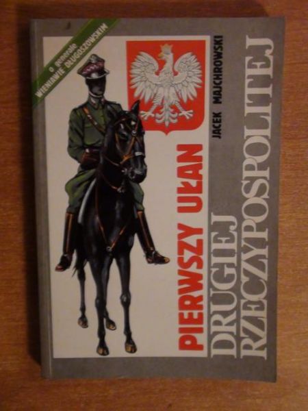 Majchrowski Jacek - Pierwszy ułan Drugiej Rzeczypospolitej