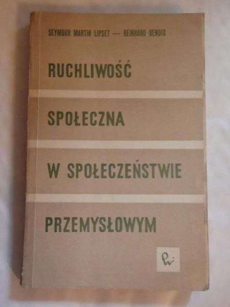 Reinhard Bendix,    - Ruchliwość społeczna w społeczeństwie przemysłowym