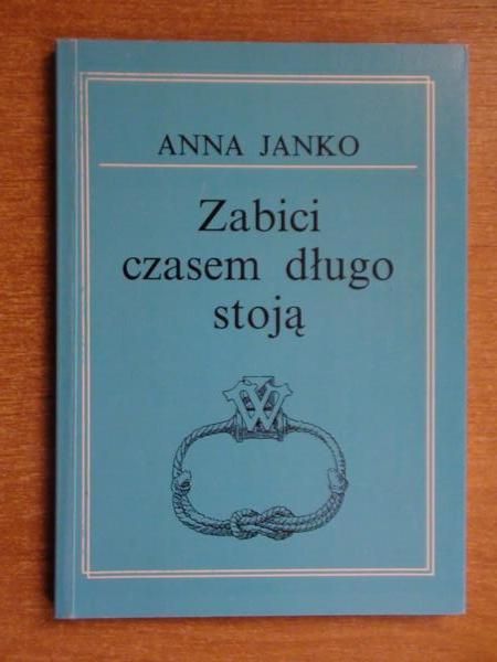 Janko Anna  -  Zabici czasem długo stoją