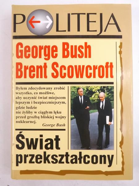 Bush George, Scowcroft Brent - Świat przekształcony
