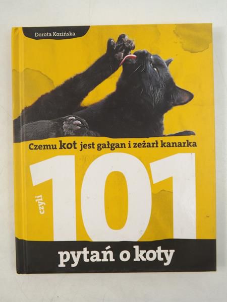 Czemu kot jest gałgan i zeżarł kanarka, czyli 101 pytań o koty