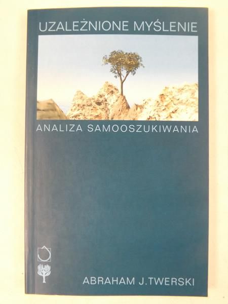 Uzależnione myślenie. Analiza samooszukiwania