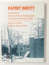 Dudek Antoni,   - Raport Rokity. Sprawozdanie Sejmowej Komisji Nadzwyczajnej do Zbadania Działalności MSW