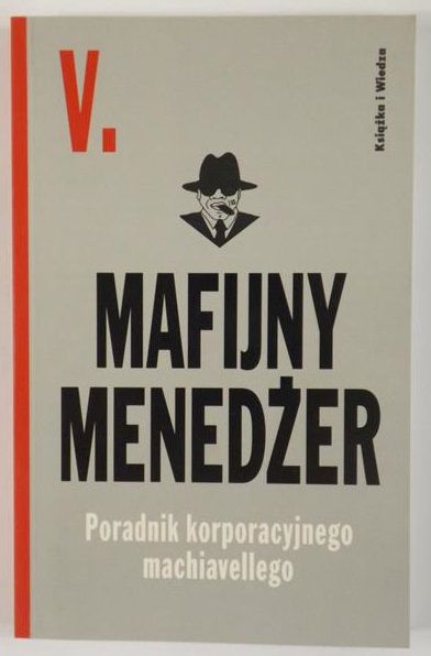 Mafijny menedżer. Poradnik korporacyjnego machiavellego