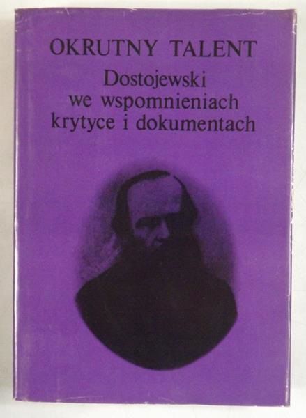 Okrutny talent: Dostojewski we wspomnieniach, krytyce i dokumentach