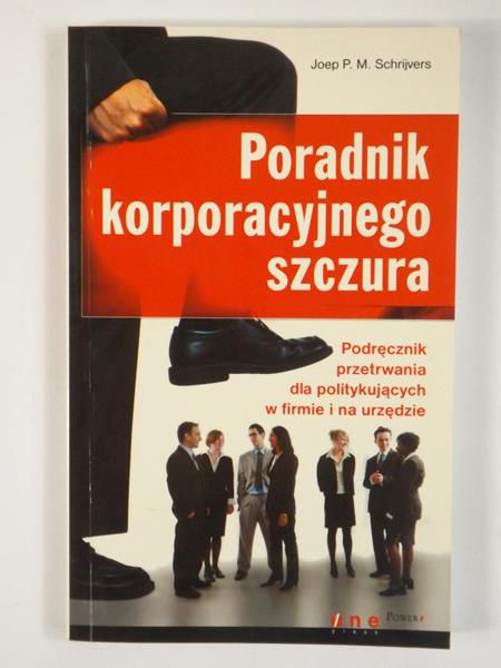 Poradnik korporacyjnego szczura: podręcznik przetrwania dla politykujących w firmie i na urzędzie