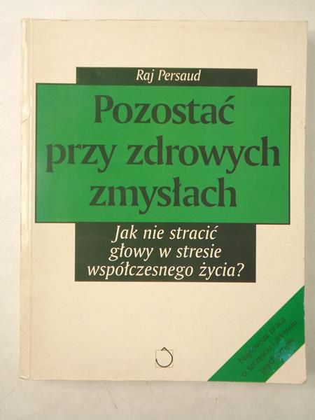 Pozostać przy zdrowych zmysłach. Jak nie stracić głowy w stresie współczesnego życia?