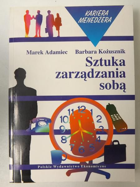 Adamiec M. / Kożusznik B. - Sztuka zarządzania sobą