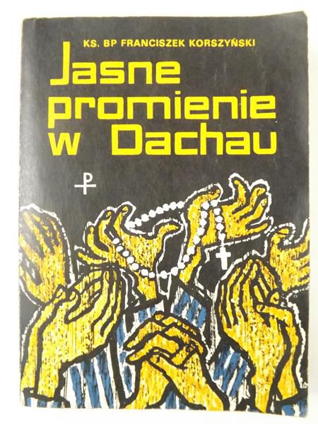 Korszyński Franciszek - Jasne promienie w Dachau