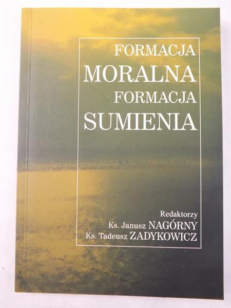 Nadgórny Janusz, Zadykowicz Tadeusz (red.) - Formacja moralna. Formacja sumienna