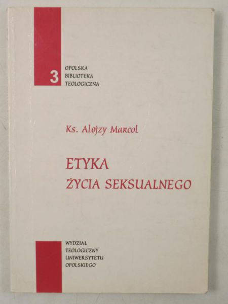 Marcol Alojzy - Etyka życia seksualnego