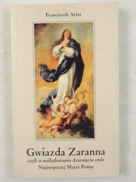 Gwiazda Zaranna czyli o naśladowaniu dziesięciu cnót Najświętszej Maryi Panny