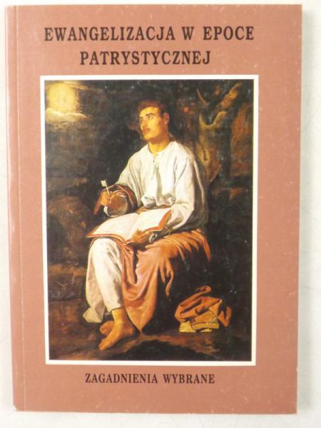 Ewangelizacja w epoce patrystycznej. Zagadnienia wybrane