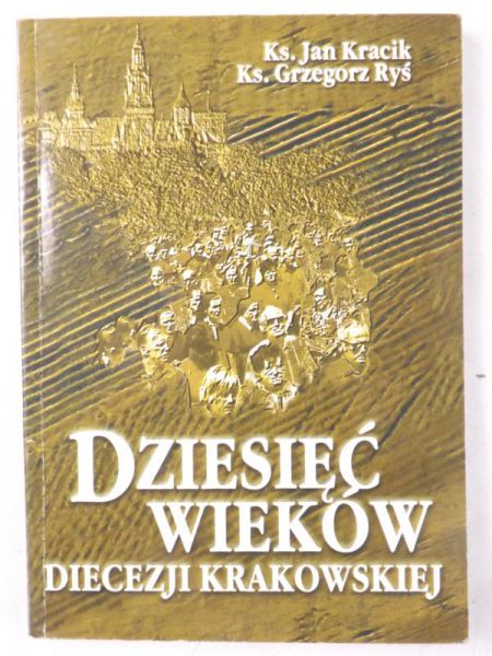 Kracik Jan,   - Dziesięć wieków diecezji krakowskiej