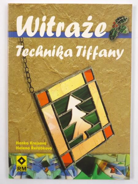 Krejsova Hanka, Rerabkova Helena - Witraże. Technika Tiffany