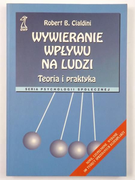Cialdini Robert B. - Wywieranie wpływu na ludzi. Teoria i praktyka