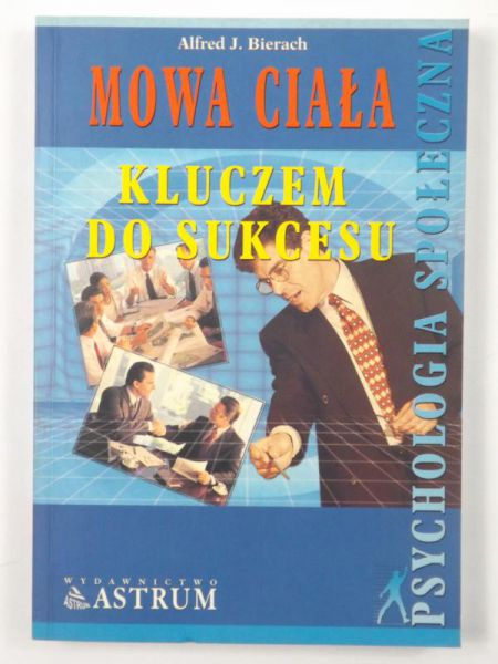 Bierach Alfred J. - Mowa ciała kluczem do sukcesu