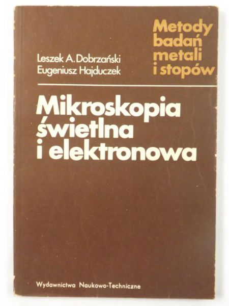 Dobrzański Leszek, Hajduczek Eugeniusz - Mikroskopia świetlna i elektronowa