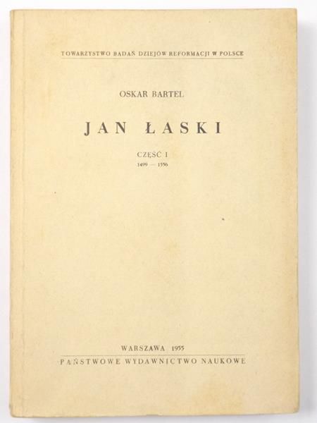 Bartel Oskar - Jan Łaski, Część I 1499-1556
