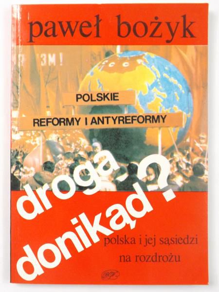 Bożyk Paweł - Droga donikąd? Polska i jej sąsiedzi na rozdrożu