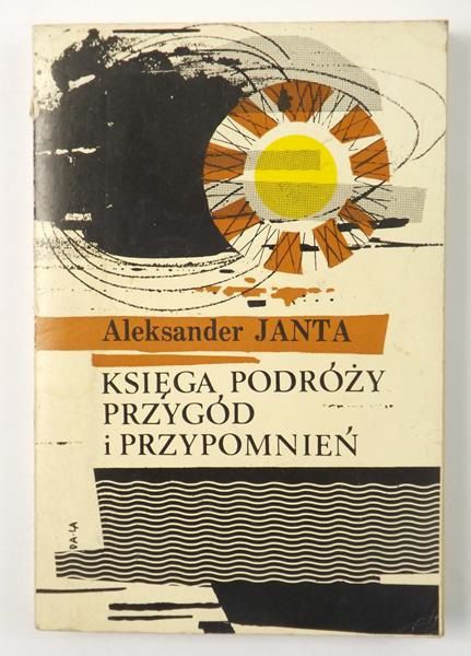 Janta Aleksander - Księga podróży, przygód i przypomnień