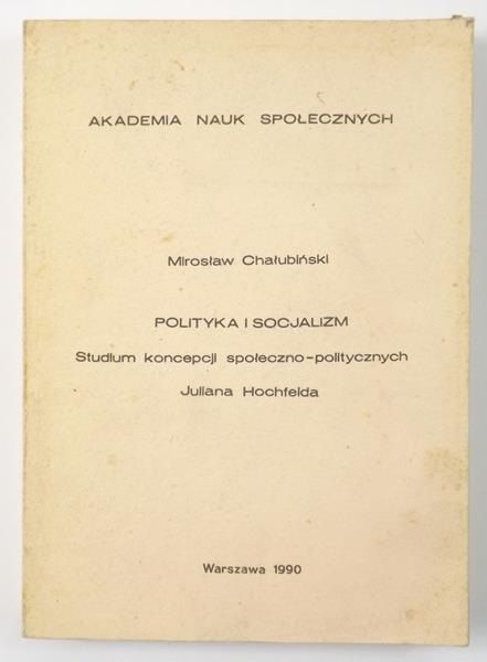 polityka i socjalizm. Studium koncepcji społeczno-politycznych Juliana Hochfelda