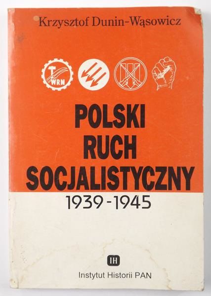 Dunin-Wąsowicz Krzysztof - Polski ruch socjalistyczny 1939-1945