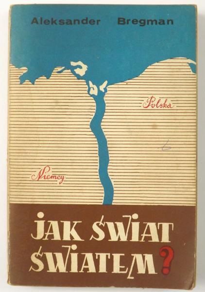 Bregman Aleksander - Jak świat światem?