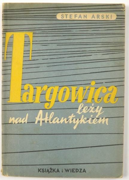 Arski Stefan - Targowica nad Atlantykiem