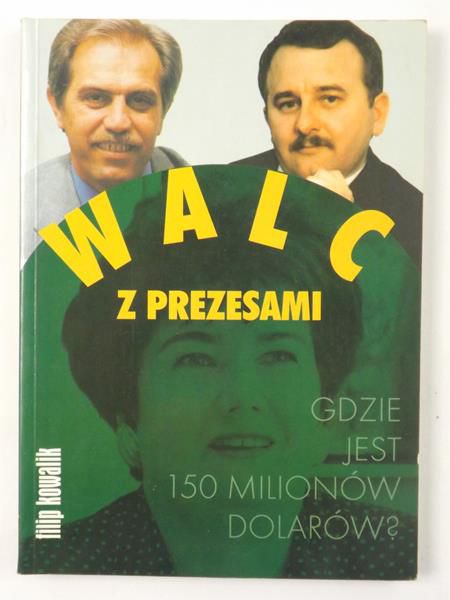 Walc z prezesami. Gdzie jest 150 milionów dolarów?