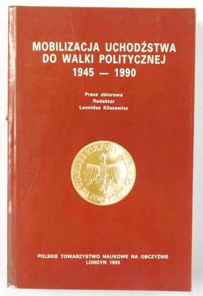 Praca zbiorowa - Mobilizacja uchodźstwa do walki politycznej 1945-1990