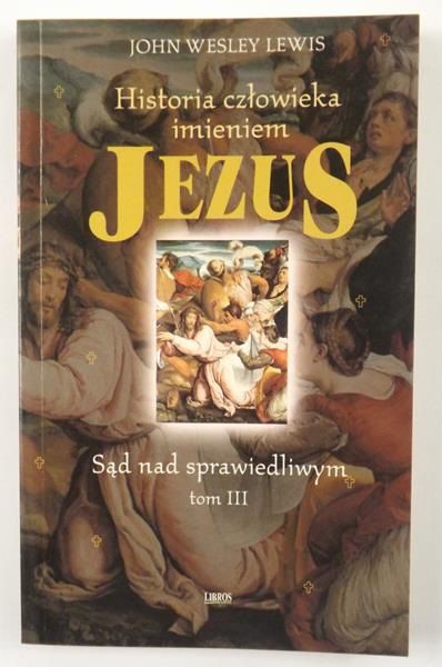 Lewis John Wesley - Historia człowieka imieniem Jezus, Tom III