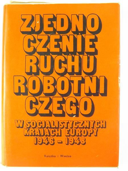 Zjednoczenie Ruchu Robotniczego w socjalistycznych krajach Europy 1946-1948