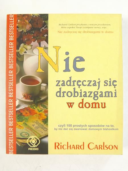 Carlson Richard - Nie zadręczaj się drobiazgami w domu