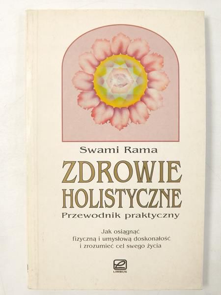 Zdrowie holistyczne. Jak osiągnąć fizyczną i umysłową doskonałość i zrozumieć cel swego życia