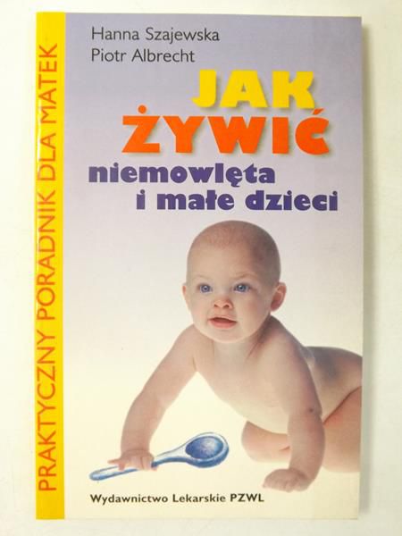 Albrecht Piotr - Jak żywić niemowlęta i małe dzieci