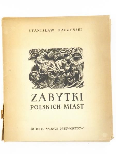 Raczyński Stanisław  - Zabytki polskich miast. 10 oryginalnych drzeworytów. Teczka