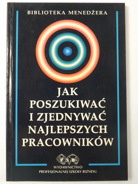 Jak poszukiwać i zjednywać najlepszych pracowników