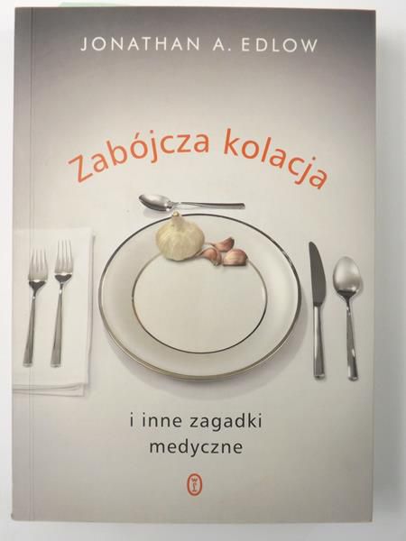 Zabójcza kolacja i inne zagadki medyczne